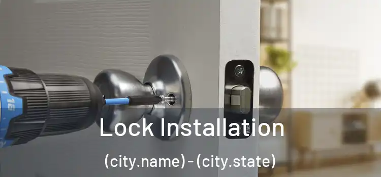 Lock Installation (city.name) - (city.state)